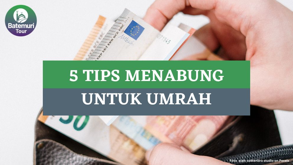 5 Tips Menabung Ini Bisa Bantu Kamu Siapkan Perjalanan Ibadah Umrah